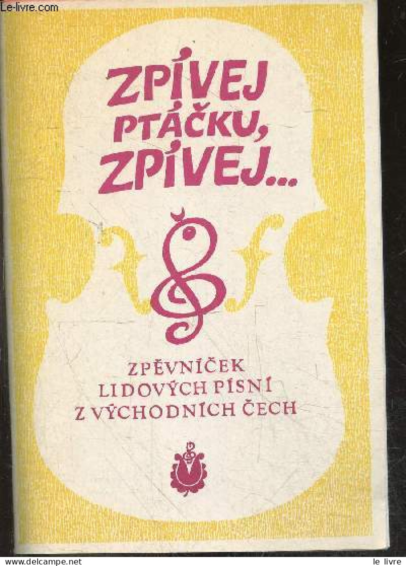 Zpivej, Ptacku, Zpivej ... Zpevnicek Lidovych Pisni Z Vychodnich Cech - Folklorni Soubor Karmazin - Kamarzinova, Kam Se - Cultural