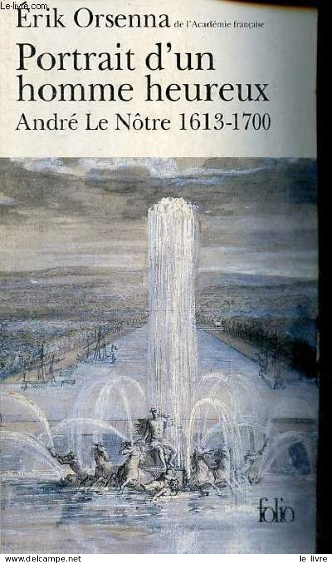 Portrait D'un Homme Heureux - André Le Nôtre 1613-1700 - Collection " Folio N°3656 ". - Orsenna Erik - 2011 - Biografía