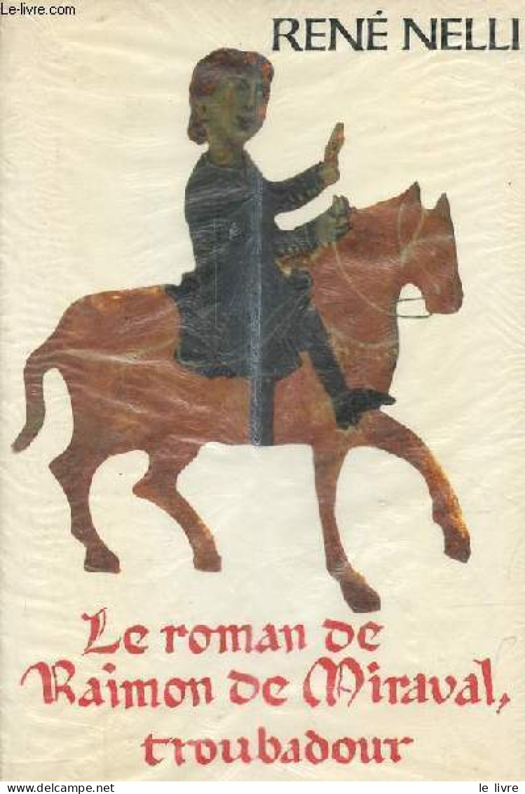 Le Roman Du Troubadour Raimon De Miraval Suivi De Ses Chants D'amour. - Nelli René - 1986 - Historic