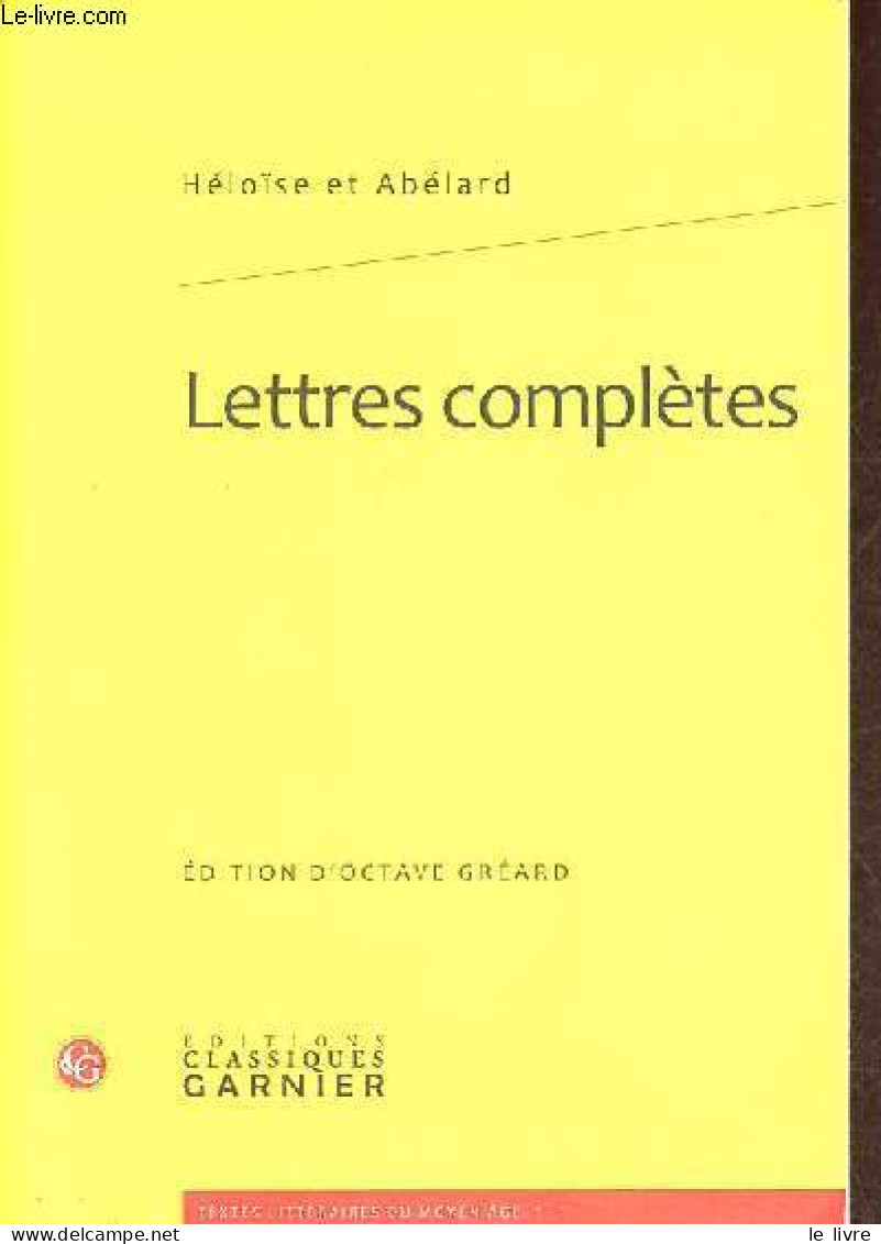 Lettres Complètes - Collection Textes Littéraires Du Moyen âge N°1. - Héloïse Et Abélard - 2010 - Andere & Zonder Classificatie