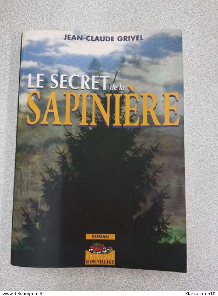 Le Secret De La Sapinière (Envoi Autographe De L'Auteur ) - Autres & Non Classés