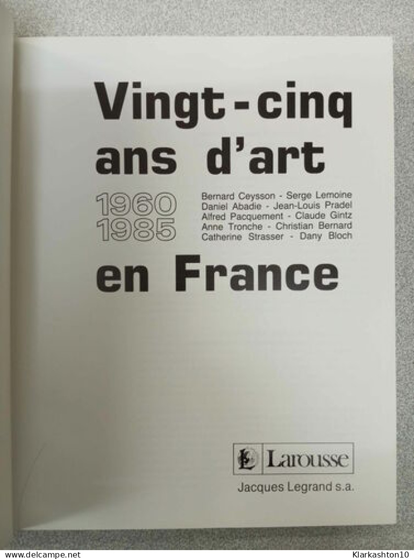 Vingt-cinq Ans D'art En France : 1960-1985 - Andere & Zonder Classificatie