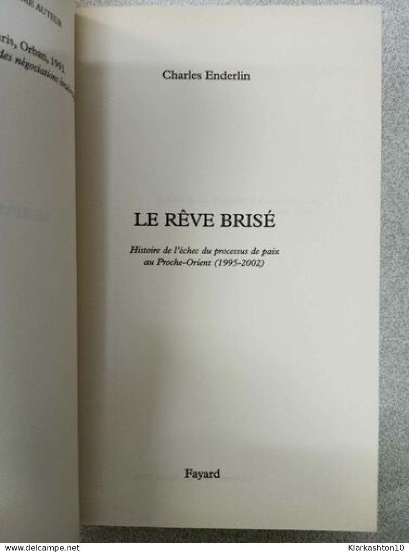 Le Rêve Brisé : Histoire De L'échec Du Processus De Paix Au Proche-Orient (1995-2002) - Altri & Non Classificati