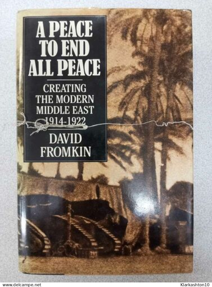A Peace To End All Peace: Creating The Modern Middle East 1914-1922 - Autres & Non Classés
