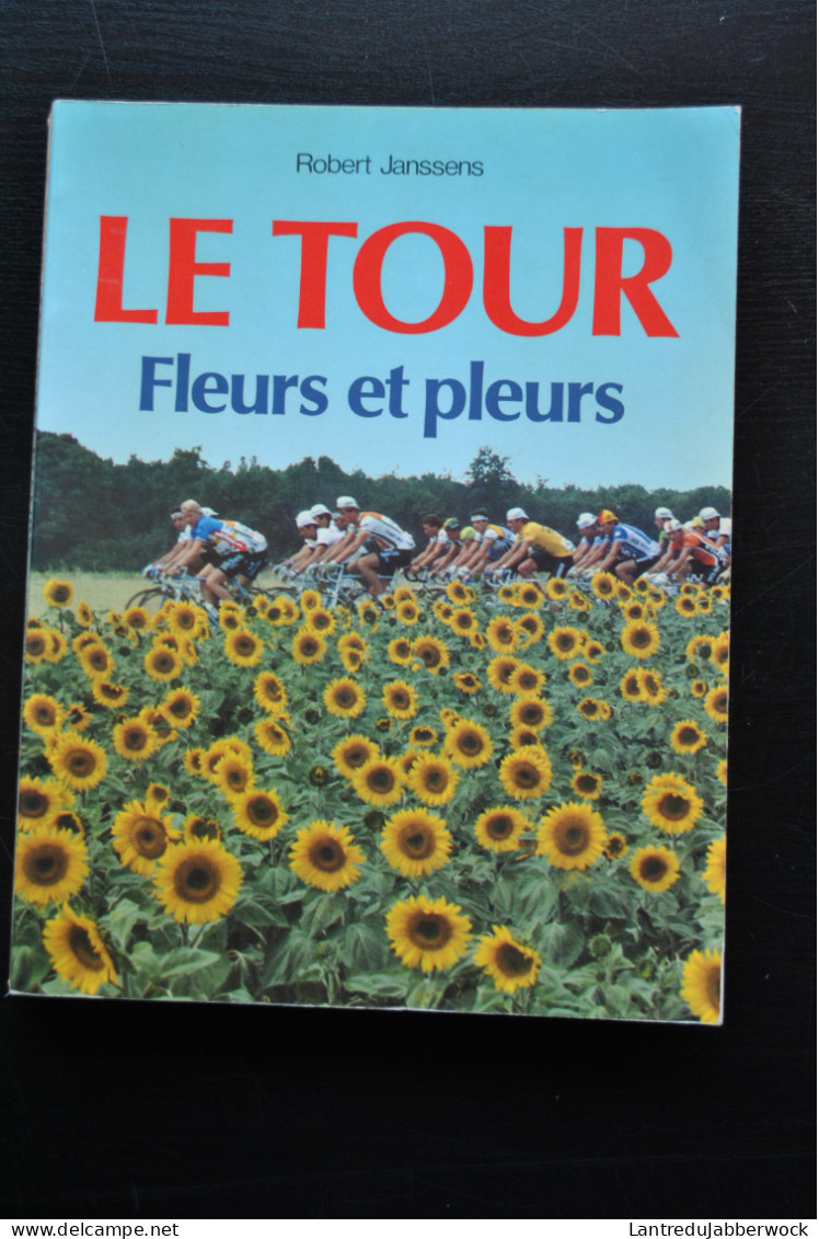 Robert JANSSENS Le Tour Fleurs Et Pleurs 1988 Eddy MERCKX Brambilla Koblet Louison Bobet Van De Kerkhove Cyclisme France - Sport