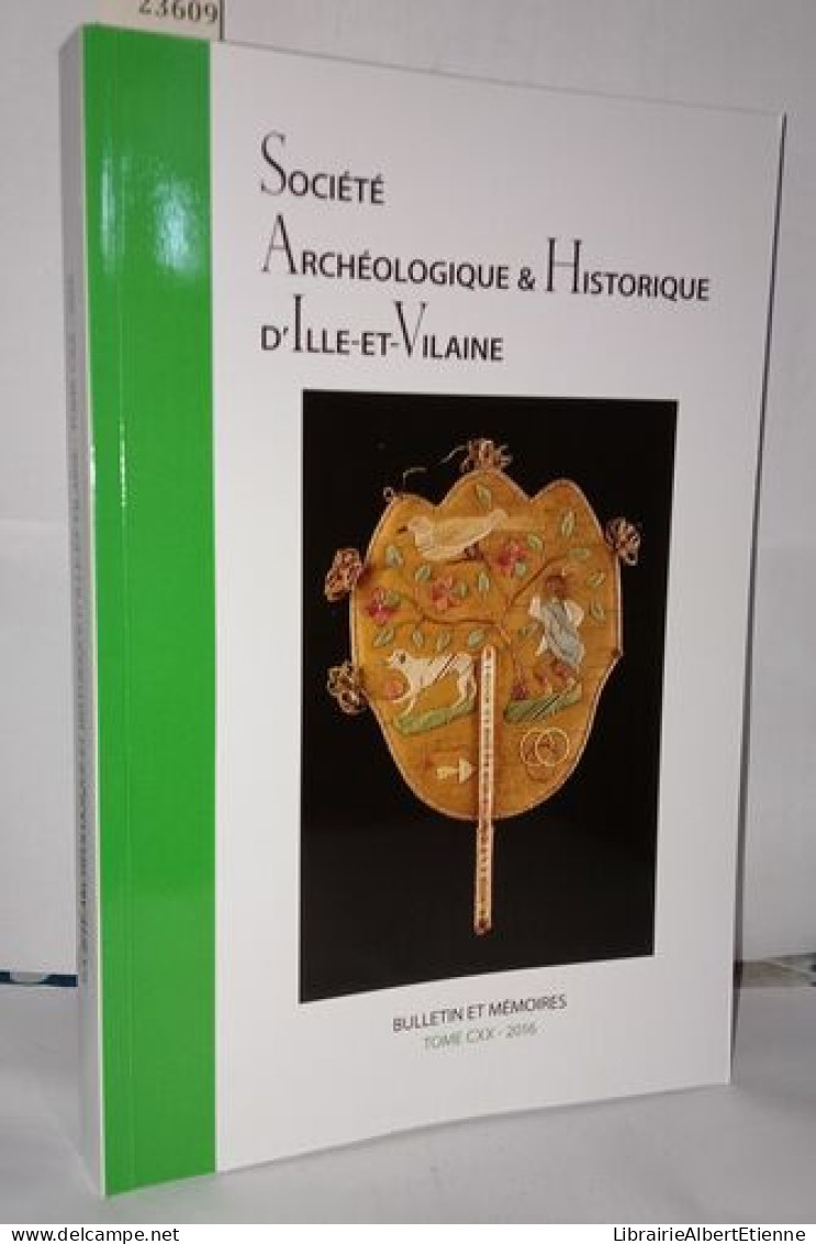 Bulletin Et Mémoires De La Société Archéologique Et Historique D'Ille Et Vilaine Tome CXX - Archeologie