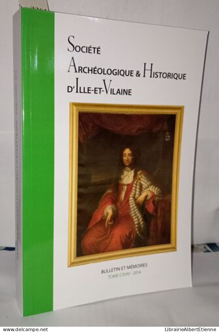 Bulletin Et Mémoires De La Société Archéologique Et Historique D'Ille Et Vilaine Tome CXVIII - Archeologie