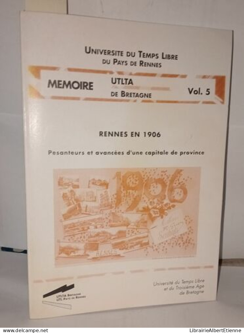 Rennes En 1906 . Pesanteurs Et Avancées D'une Capitale De Province Mémoire UTLTA De Bretagne Vol. 5 - Bretagne