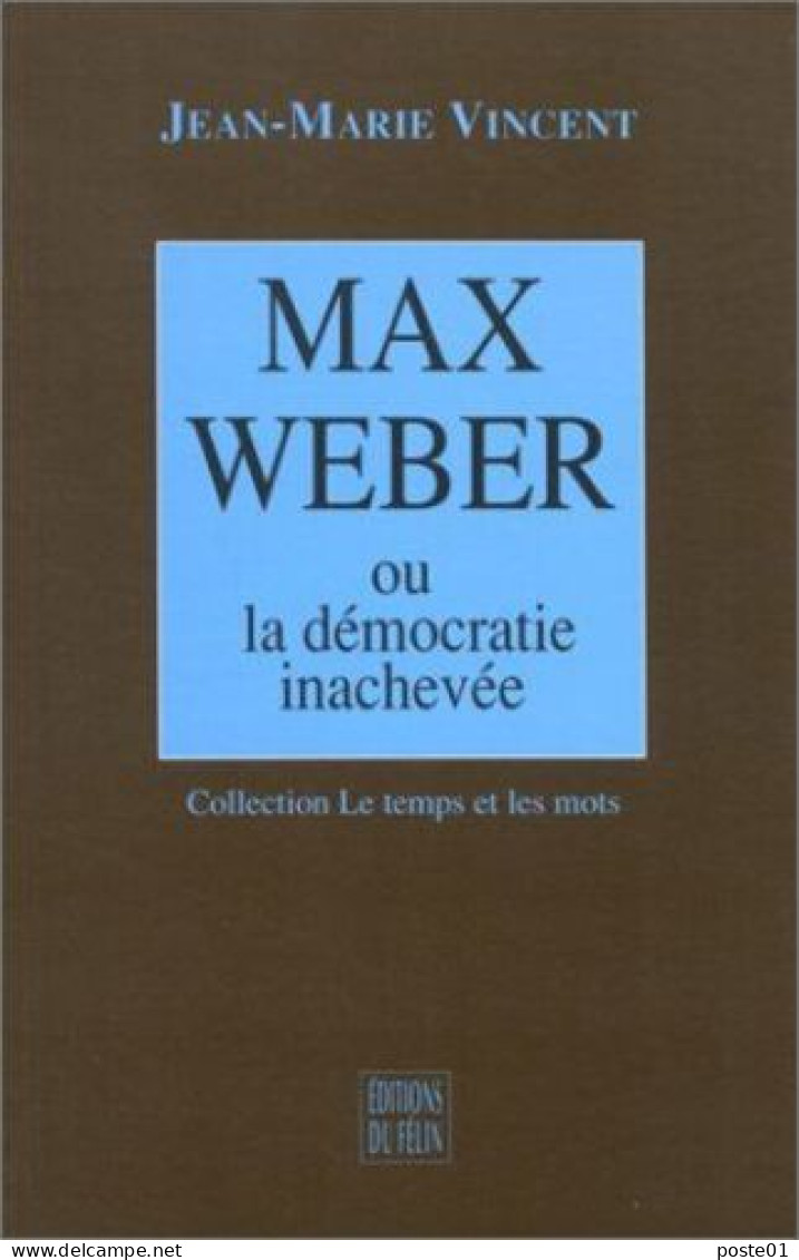 Max Weber - Ou La Démocratie Inachevée - Sonstige & Ohne Zuordnung