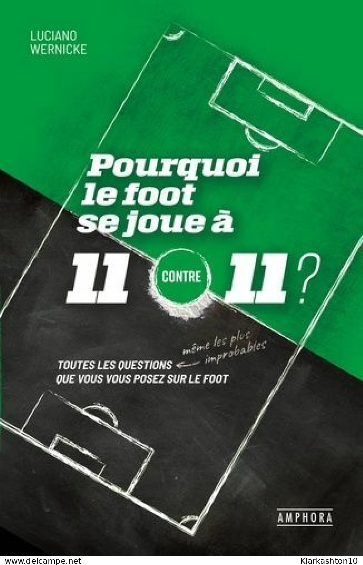 Pourquoi Le Foot Se Joue à 11 Contre 11 ?: Toutes Les Questions Même Les Plus Improbables Que Vous Vous Posez Sur Le Foo - Altri & Non Classificati