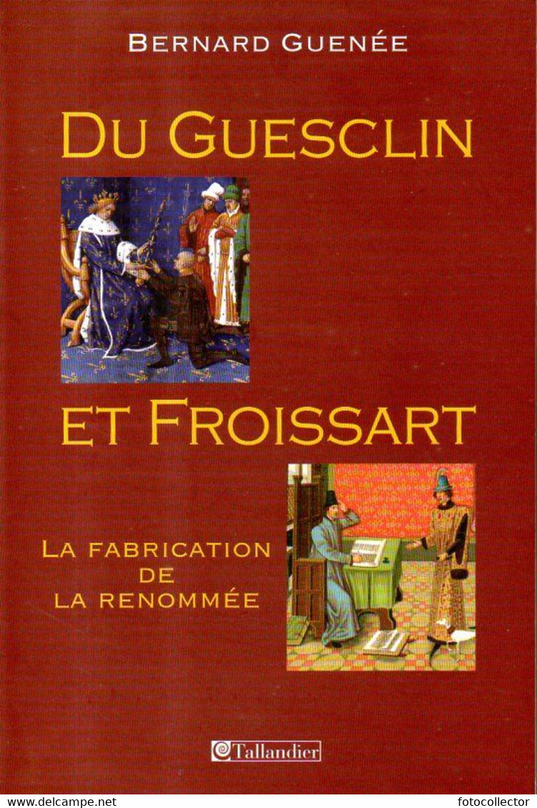 Du Guesclin Et Froissart : La Fabrication De La Renommée Par Guenée - Geschiedenis