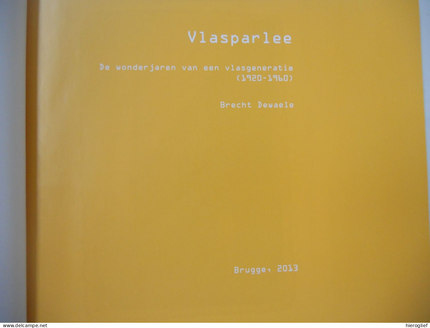 VLASPARLEE Brecht Dewaele Vlas Nijverheid Leven Vd Vlassers Slijten Roten Leie Mandel Zwingelen Handel Oorlogen Kortrijk - Geschichte