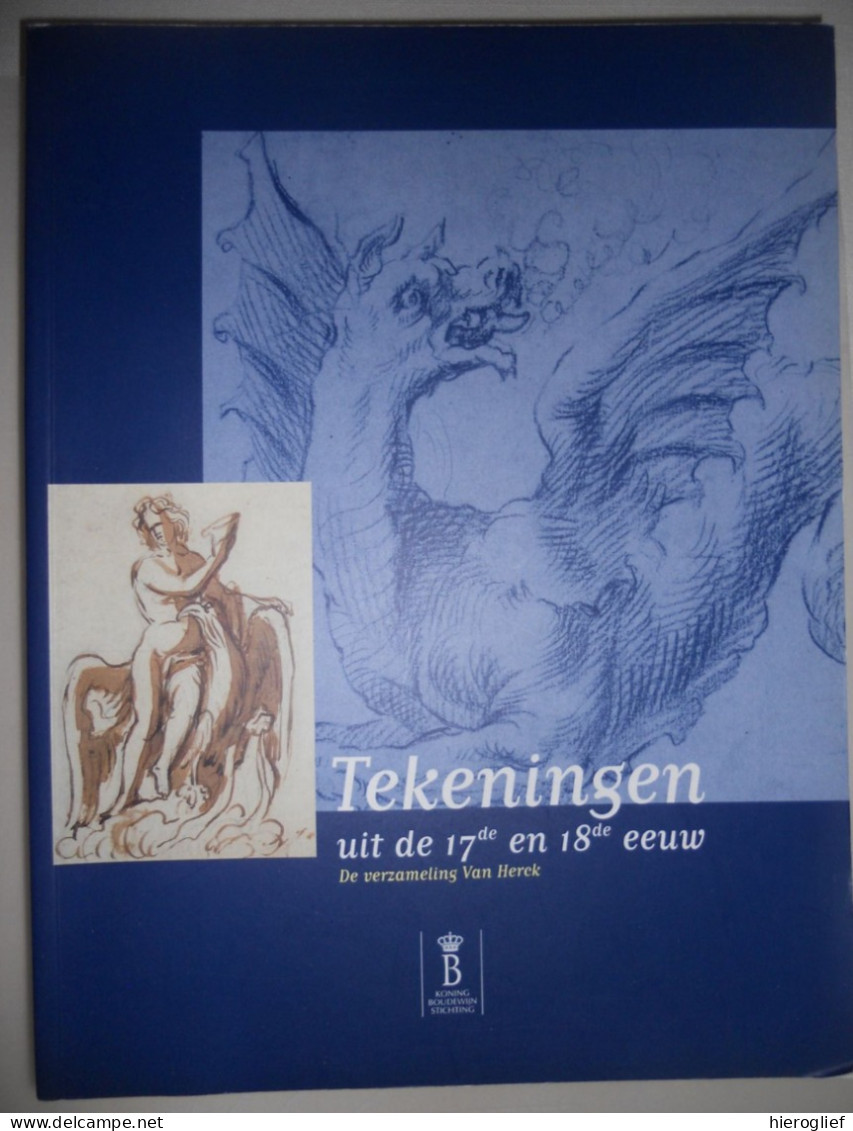 TEKENINGEN Uit De 17de & 18de Eeuw - De Verzameling Van Herck - Charles Antwerpen 2003 Grafiek Gravures Prenten - Geschiedenis