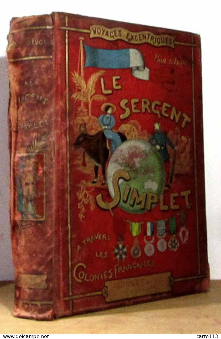 IVOI Paul D' - LE SERGENT SIMPLET À TRAVERS LES COLONIES FRANÇAISES - 1801-1900