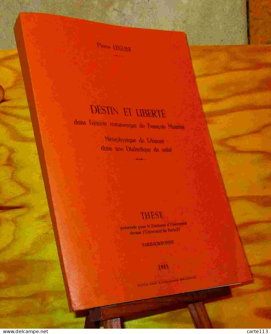 PIERRE LEGLISE Sylvette - LA GORCE Jerome De - DESTIN ET LIBERTE DANS L'OEUVRE ROMANESQUE DE FRANCOIS MAURIAC - Other & Unclassified