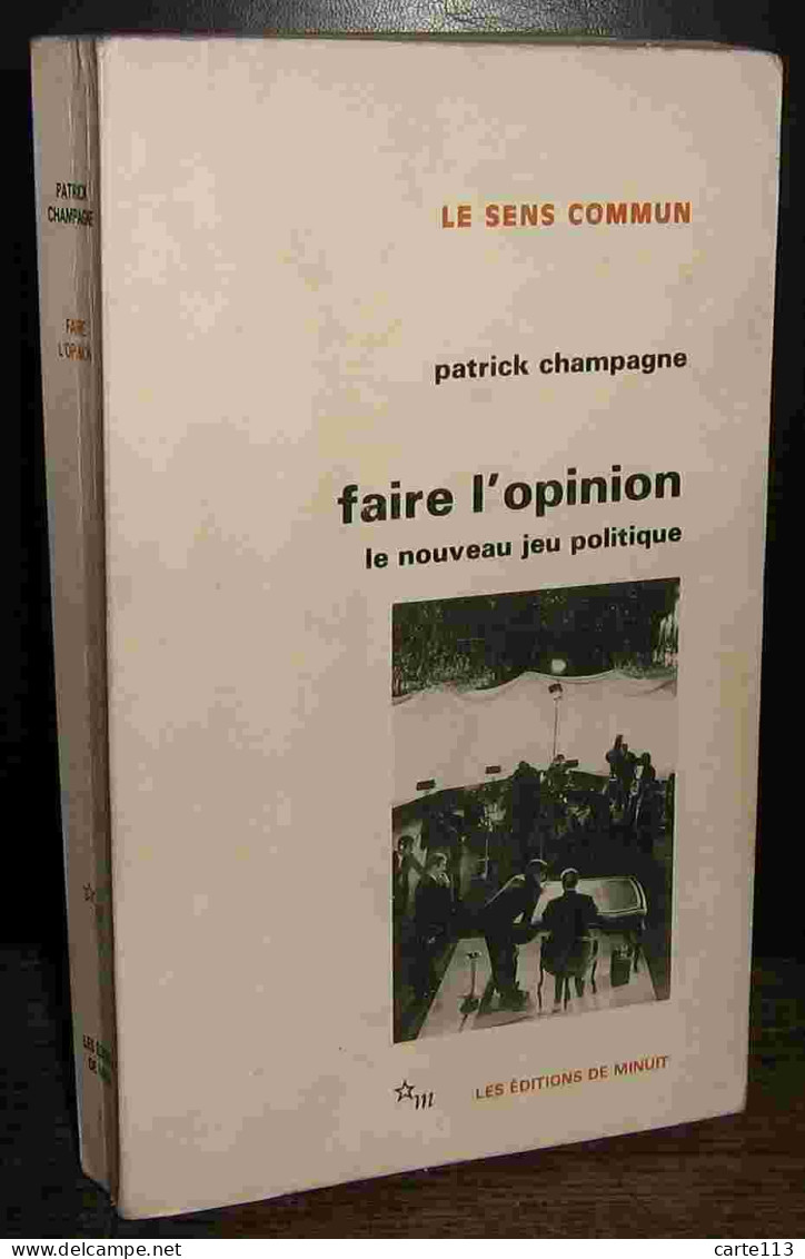 CHAMPAGNE Patrick    - FAIRE L'OPINION - LE NOUVEAU JEU POLITIQUE - Other & Unclassified