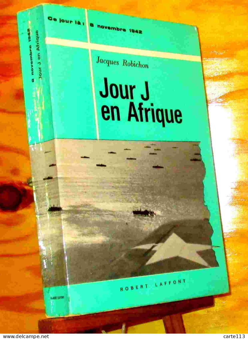 ROBICHON Jacques - JOUR J EN AFRIQUE - 8 NOVEMBRE 1942 - Otros & Sin Clasificación