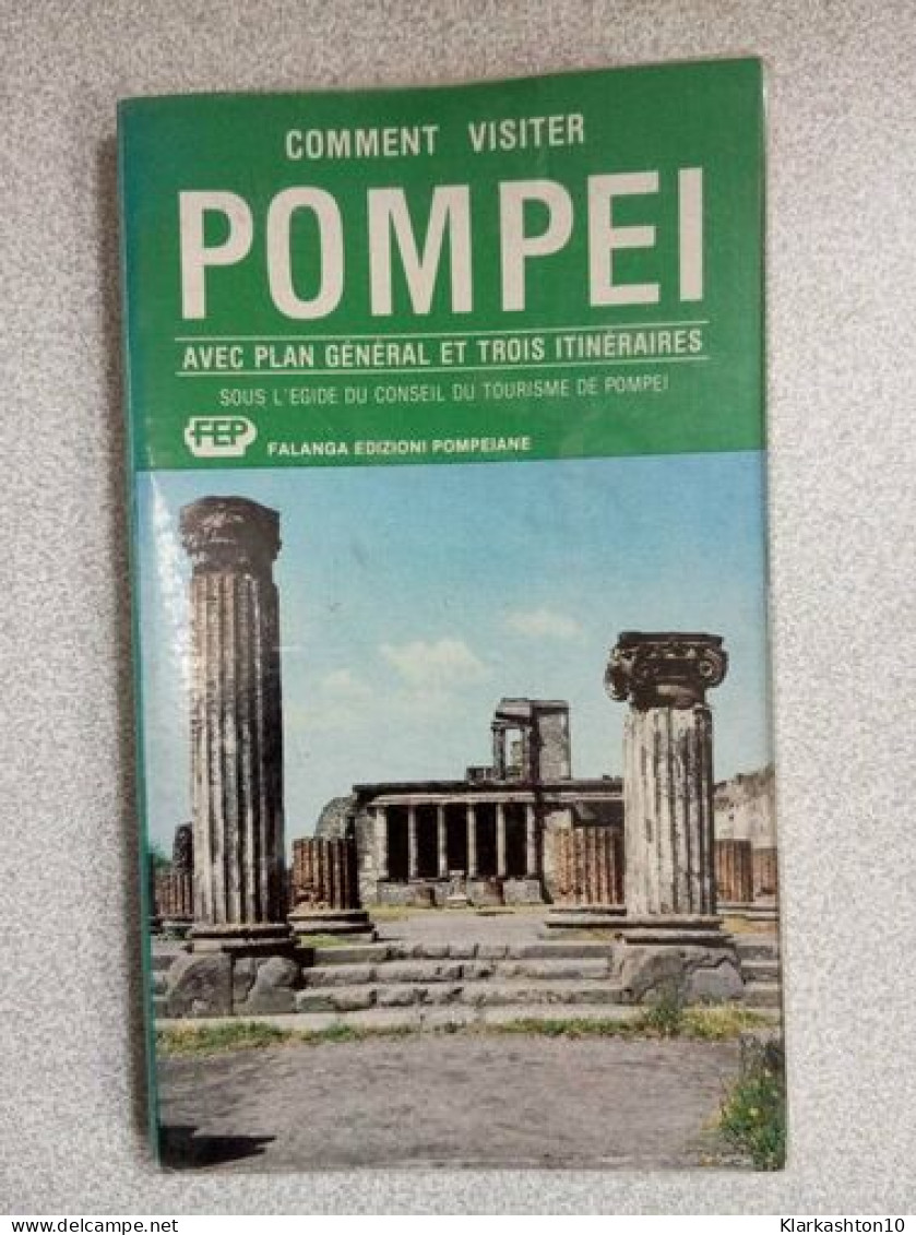 Comment Visiter - Pompei : Avec Plan Général Et Trois Itinéraires - Other & Unclassified