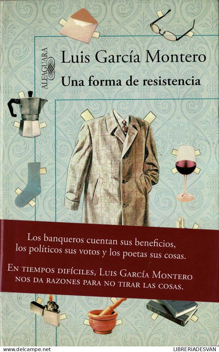 Una Forma De Resistencia (razones Para No Tirar Las Cosas) - Luis García Montero - Pensées