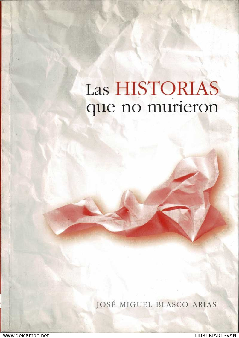 Las Historias Que No Murieron - José Miguel Blasco Arias - Literatura