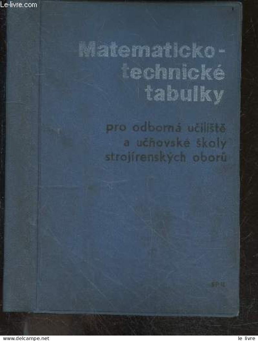 Matematicko-technicke Tabulky Pro Odborna Uciliste A Ucnovske Skoly Strojirenskych Oboru - JOSEF BARTOS - JOSEF HAVLICEK - Kultur