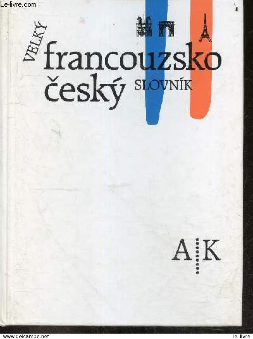 Velky Slovnik Francouzsko Cesky - Grand Dictionnaire Tcheque Francais - Lot De 2 Volumes : Tome I. A / K + Tome II. L / - Wörterbücher