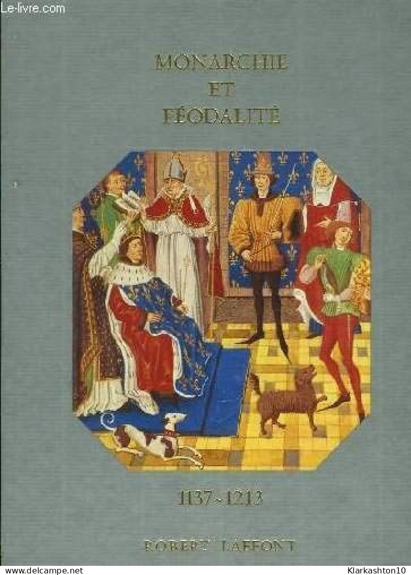 Histoire De La France Et Des Français Au Jour Le Jour : Monarchie Et Féodalité 1137-1213 - Otros & Sin Clasificación