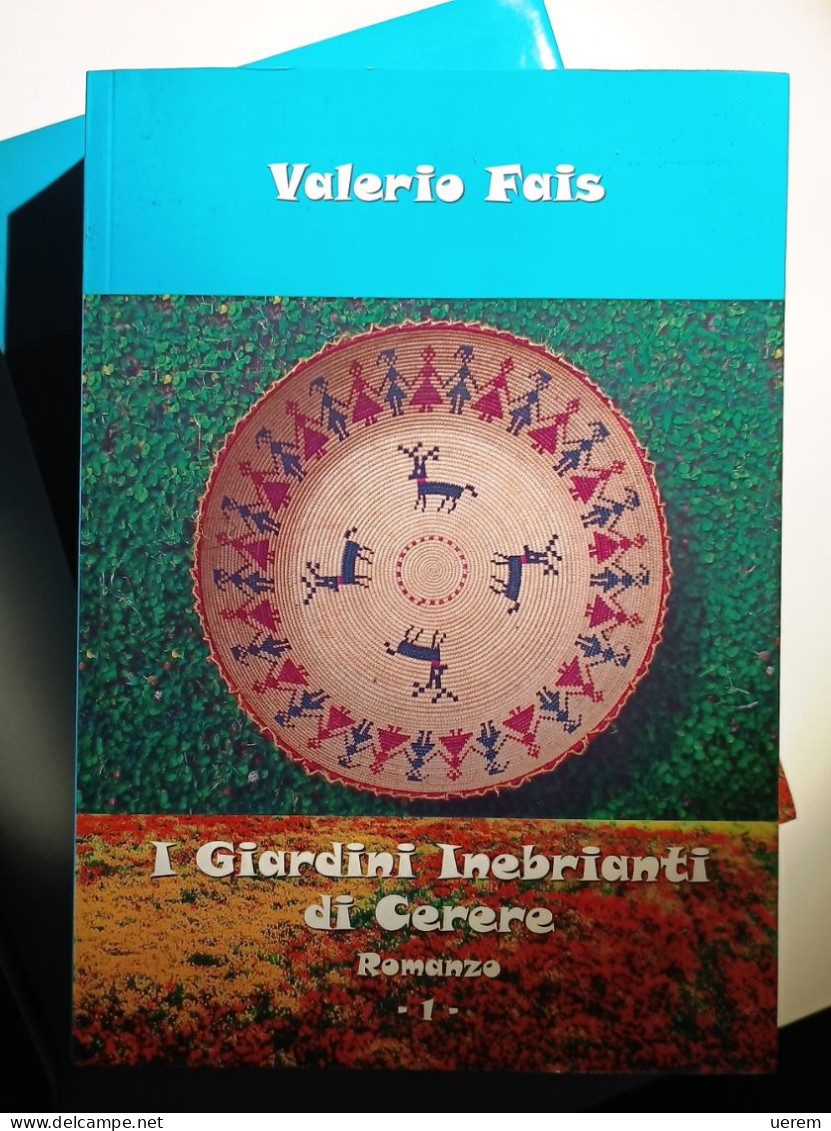 2017 Narrativa Sardegna Fais FAIS VALERIO I GIARDINI INEBRIANTI DI CERERE Firenze, Phasar Edizioni 2017 Due Volumi - Alte Bücher