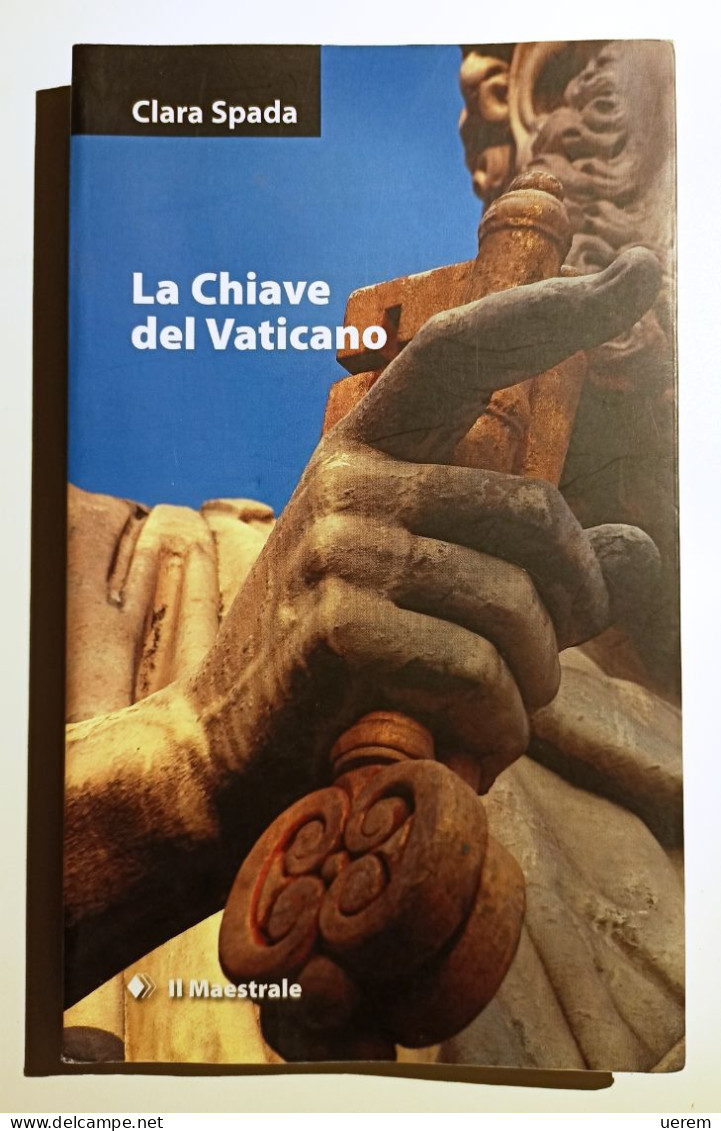 2009 Narrativa Sardegna Spada Clara La Chiave Del Vaticano Nuoro, Il Maestrale 2009 - Alte Bücher
