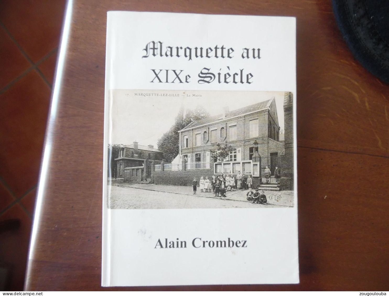 Livre MARQUETTE Lez Lille Au XIX Siècle Par Alain Crombez - Otros & Sin Clasificación