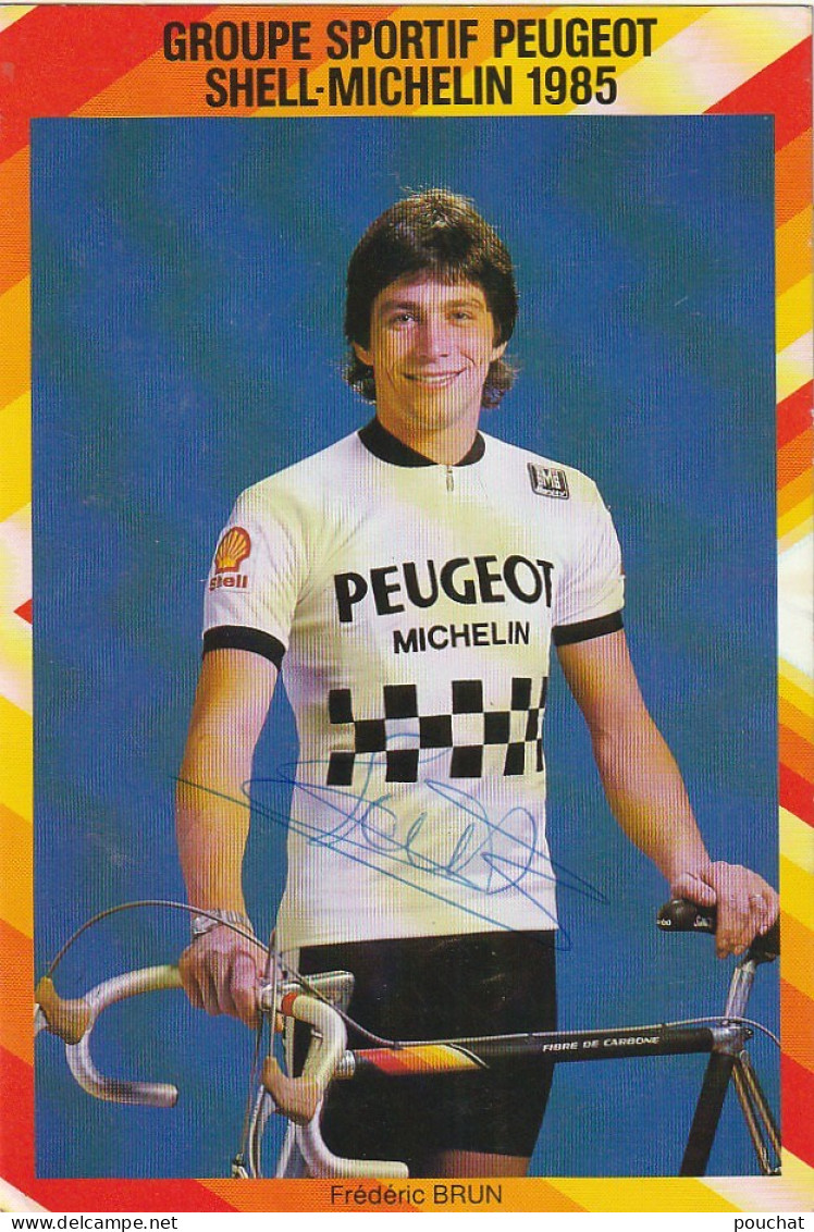 GU Nw - COUREUR CYCLISTE FRANCAIS - FREDERIC BRUN - CARTE PUB  GROUPE SPORTIF PEUGEOT SHELL MICHELIN  1985 - AUTOGRAPHE  - Pubblicitari