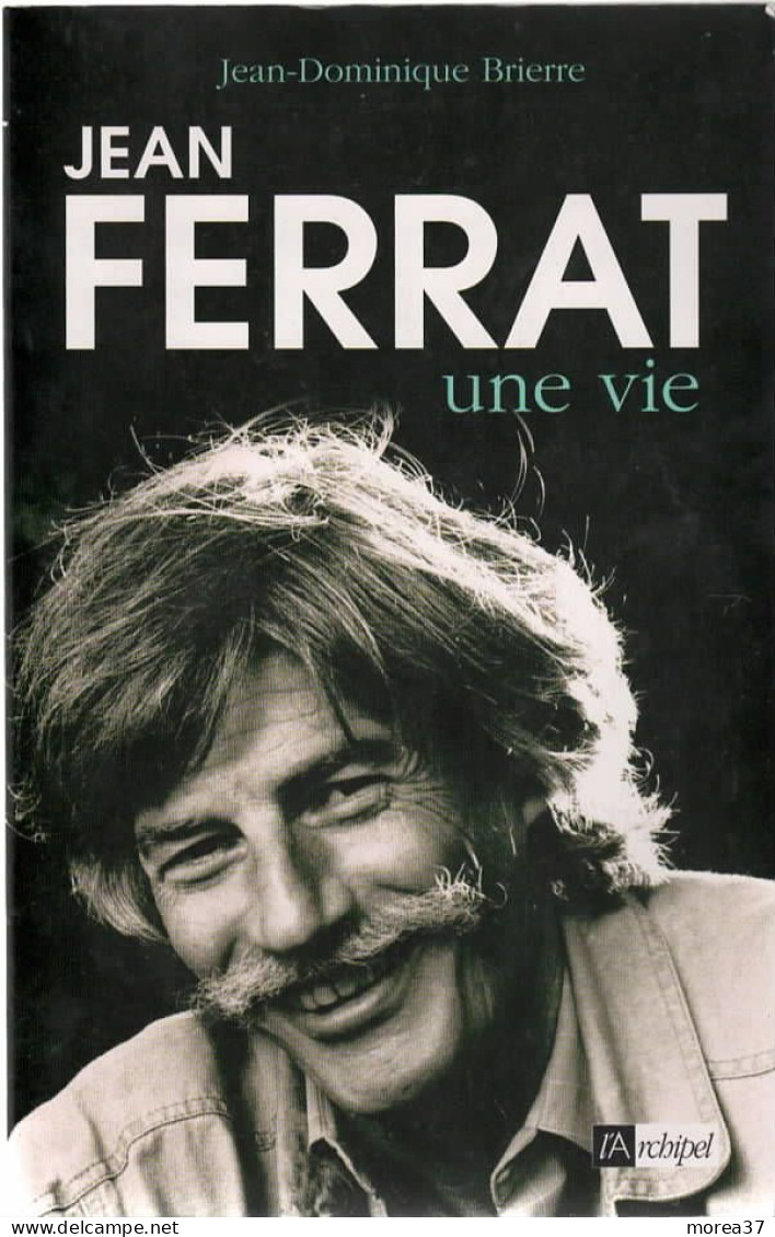 JEAN FERRAT  Une Vie  De Jean Dominique BRIERRE   Editions L'ARCHIPEL  (CLI) - Sonstige & Ohne Zuordnung