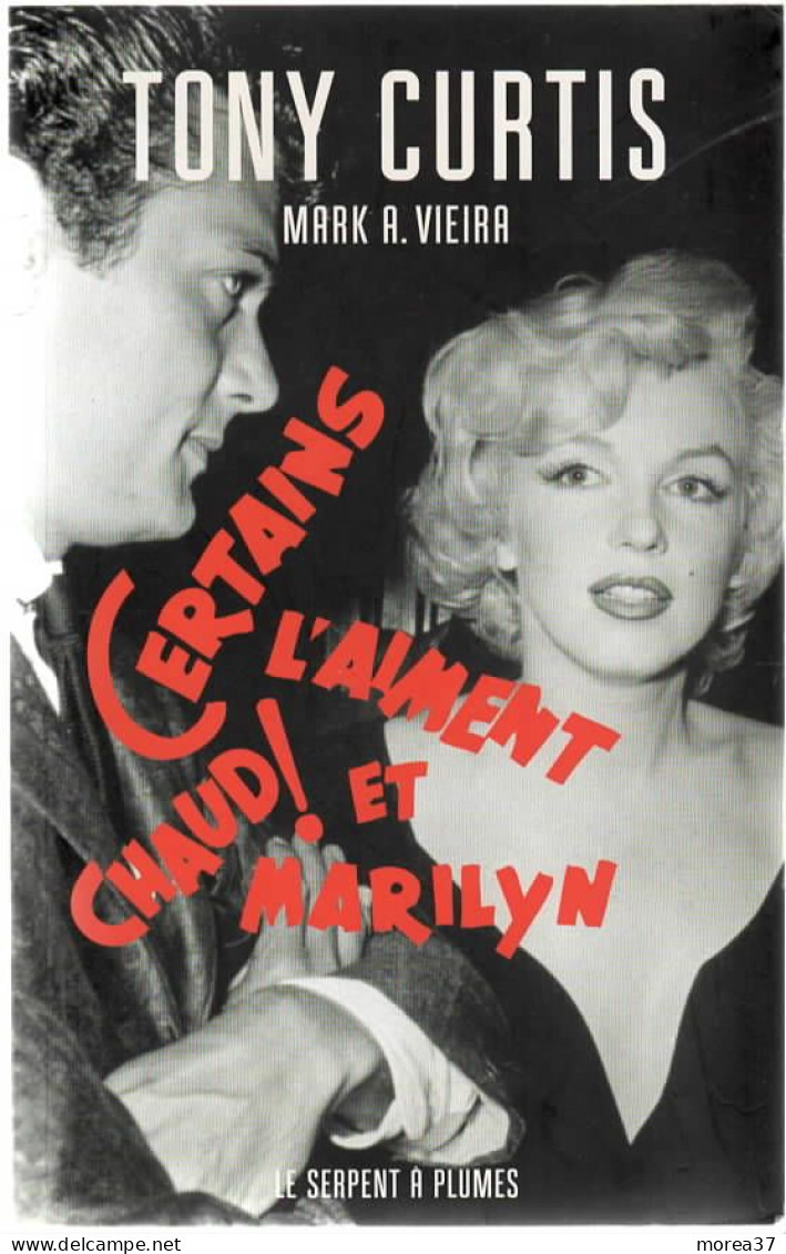 TONY CURTIS  Certains L'aiment Chaud Et Marilyn   De MARK A VIEIRA    Editions LE SERPENT A PLUMES   (CLI) - Sonstige & Ohne Zuordnung