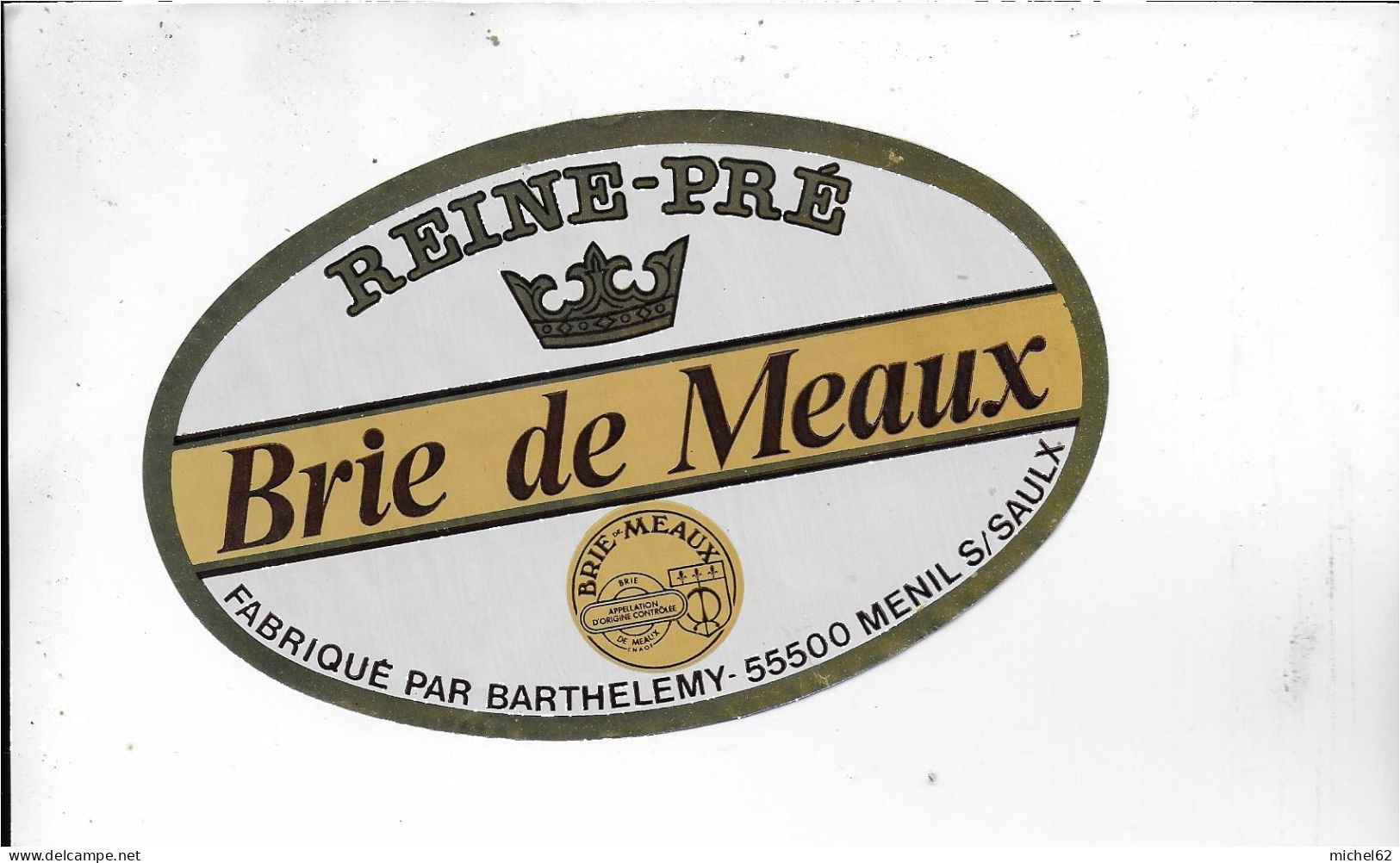 ETIQUETTE  DE  FROMAGE NEUVE  REINE PRE BRIE DE MEAUX BARTHELEMY MENIL SUR SAULX MEUSE - Kaas