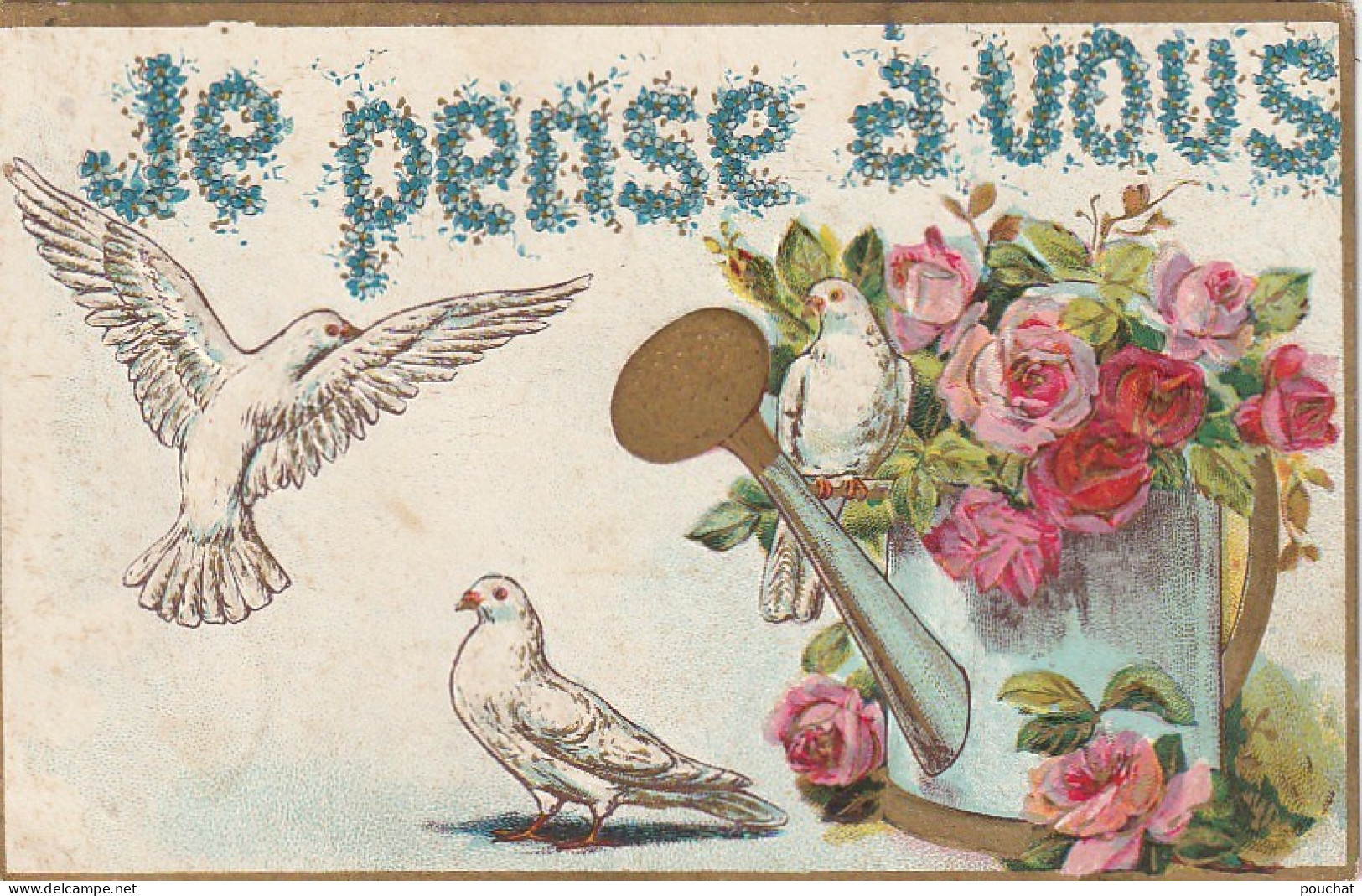 JA 25 -  " JE PENSE A VOUS " - CARTE FANTAISIE GAUFREE - COLOMBES , ARROSOIR , FLEURS : ROSES - DORURE 2 SCANS - Autres & Non Classés