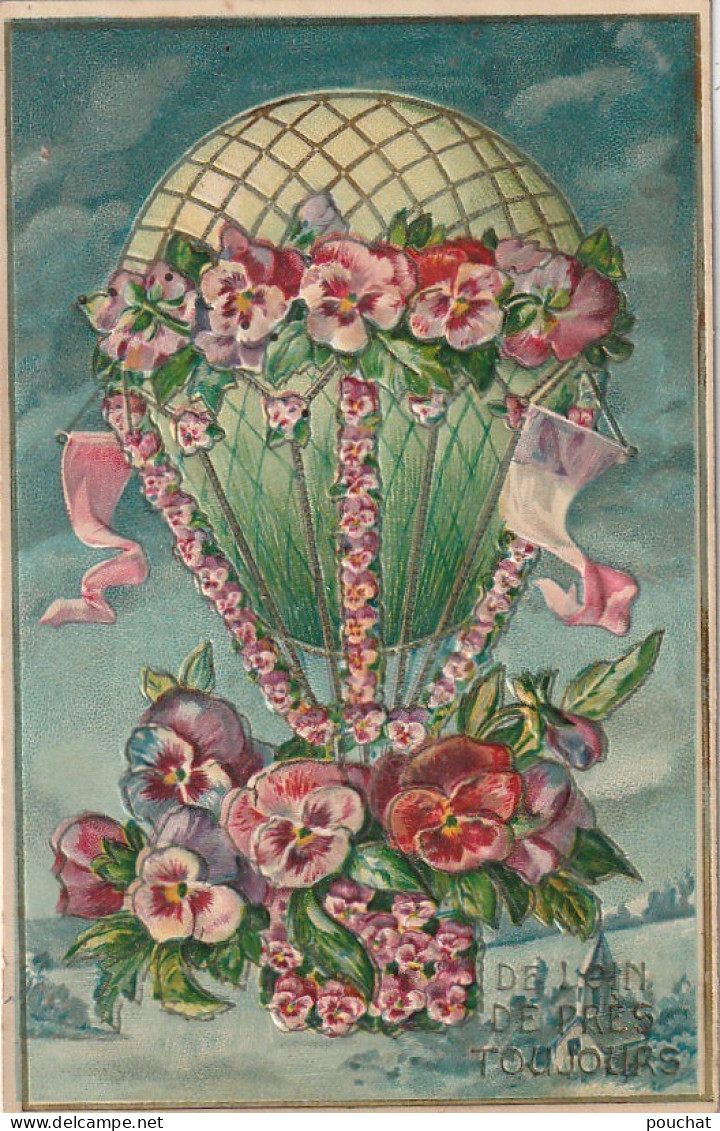 JA 25 - " DELOIN , DE PRES , TOUJOURS "-  CARTE FANTAISIE GAUFREE - MONTGOLFIERE DECOREE DE FLEURS : PENSEES- 2 SCANS - Other & Unclassified