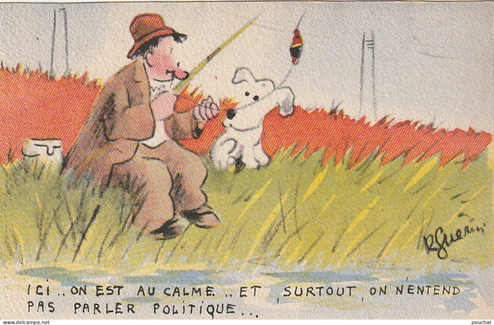 KO 2- " ICI ON EST AU CALME  .. "- PECHEUR A LA LIGNE ET SON CHIEN - ILLUSTRATEUR R . GUERIN - 2 SCANS - Autres & Non Classés