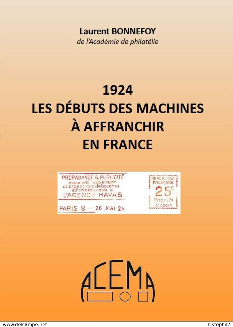 1924 Les Débuts Des Machines à Affranchir En France. Laurent BONNEFOY. Edité Par L'ACEMA. Grand Prix Littéraire Du CPP. - Philatelie Und Postgeschichte
