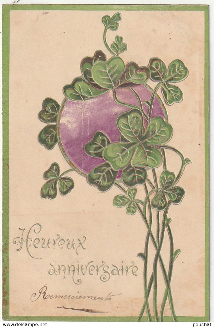 HO Nw (3) " HEUREUX ANNIVERSAIRE " - CARTE FANTAISIE GAUFREE - TREFLES - COMPOSITION STYLE ART NOUVEAU- 2 SCANS - Geburtstag