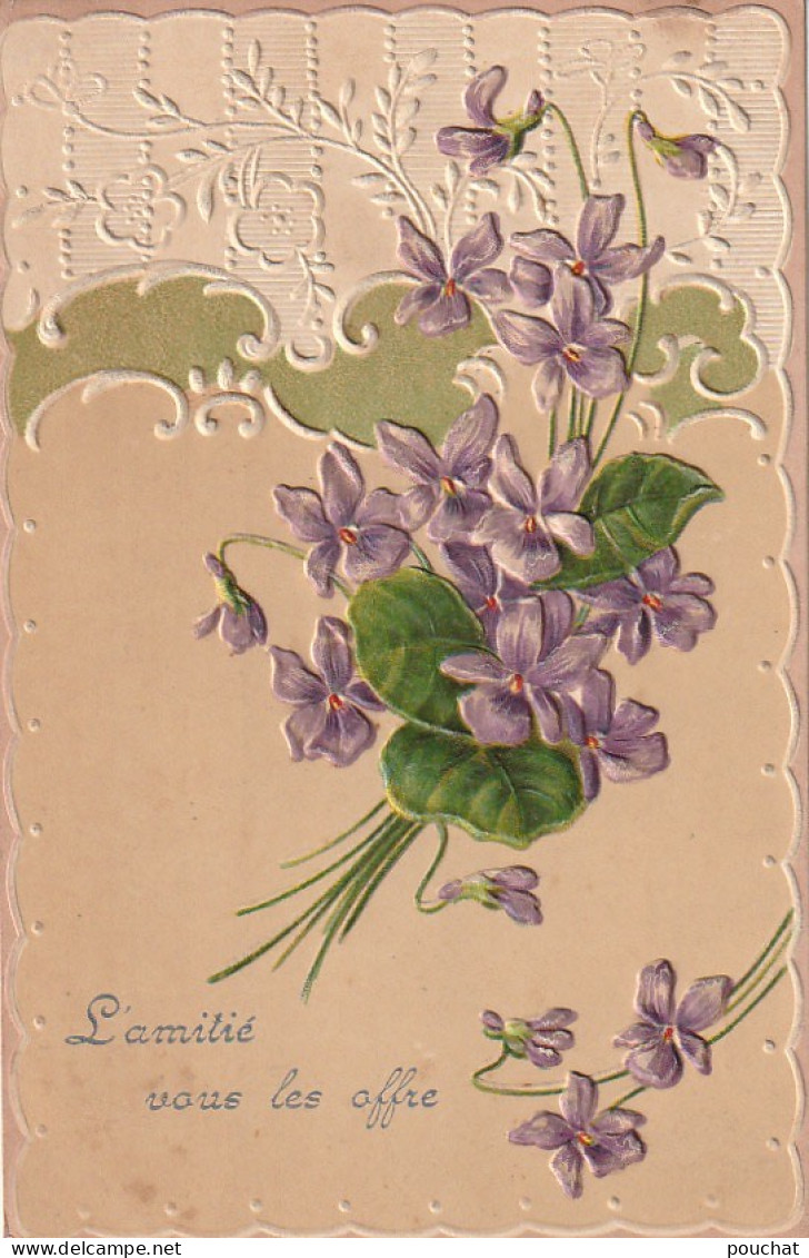 HO Nw (3) " L' AMITIE VOUS LES OFFRE " - CARTE FANTAISIE GAUFREE - COMPOSITION FLORALE - VIOLETTES - 2 SCANS - Autres & Non Classés