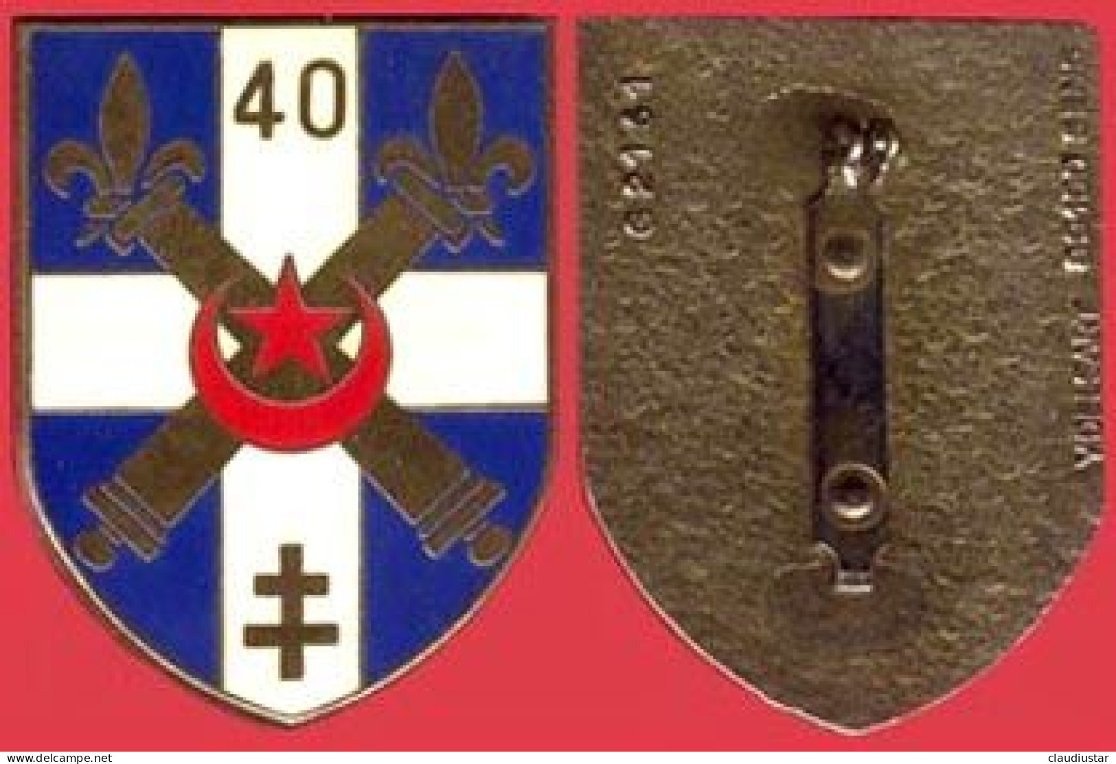 ** INSIGNE  40ème  REGIMENT  D' ARTILLERIE  -  SUIPPE ** - Armée De Terre