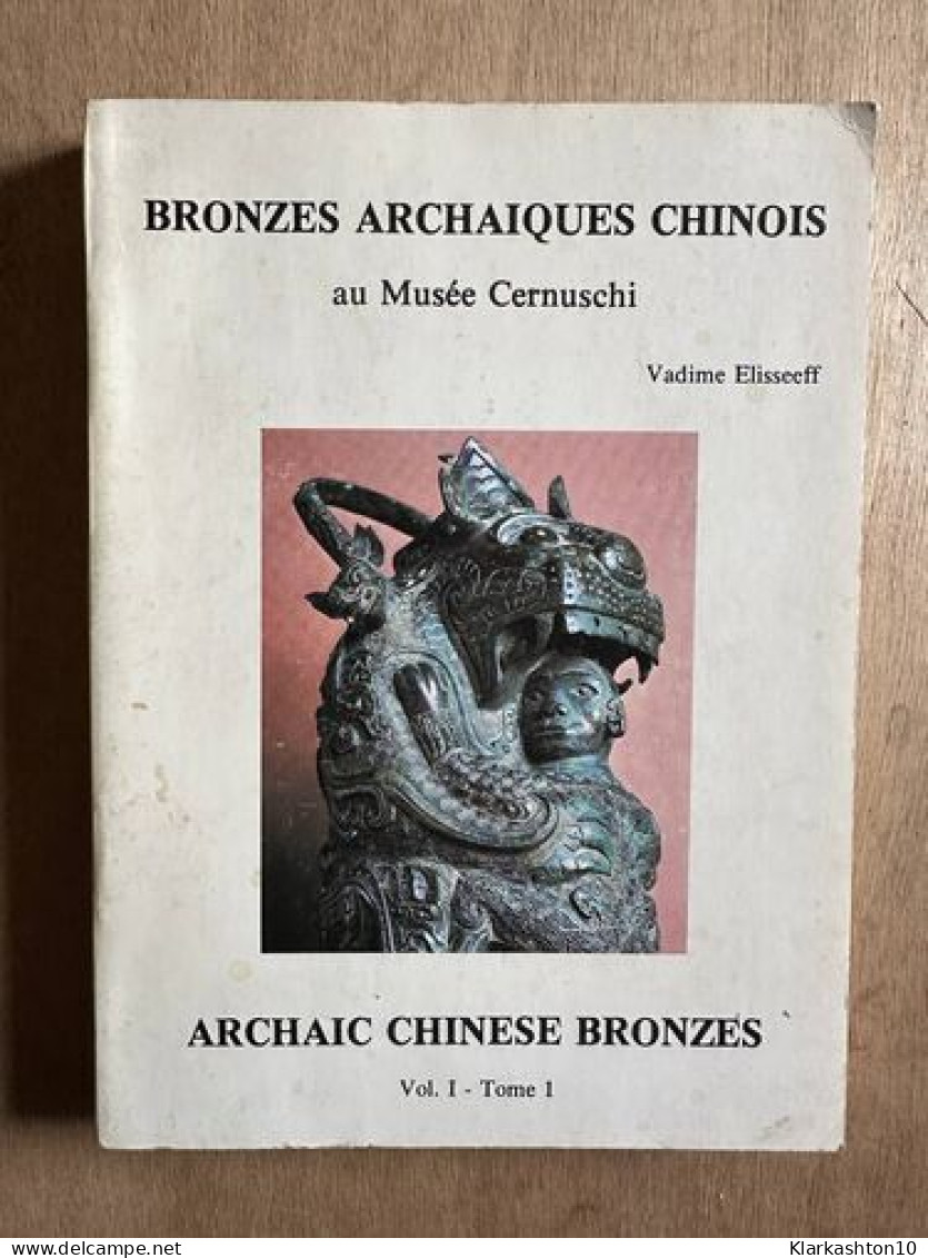 Bronzes Archaiques Chinois Au Musée Cernuschi Tome I - Autres & Non Classés
