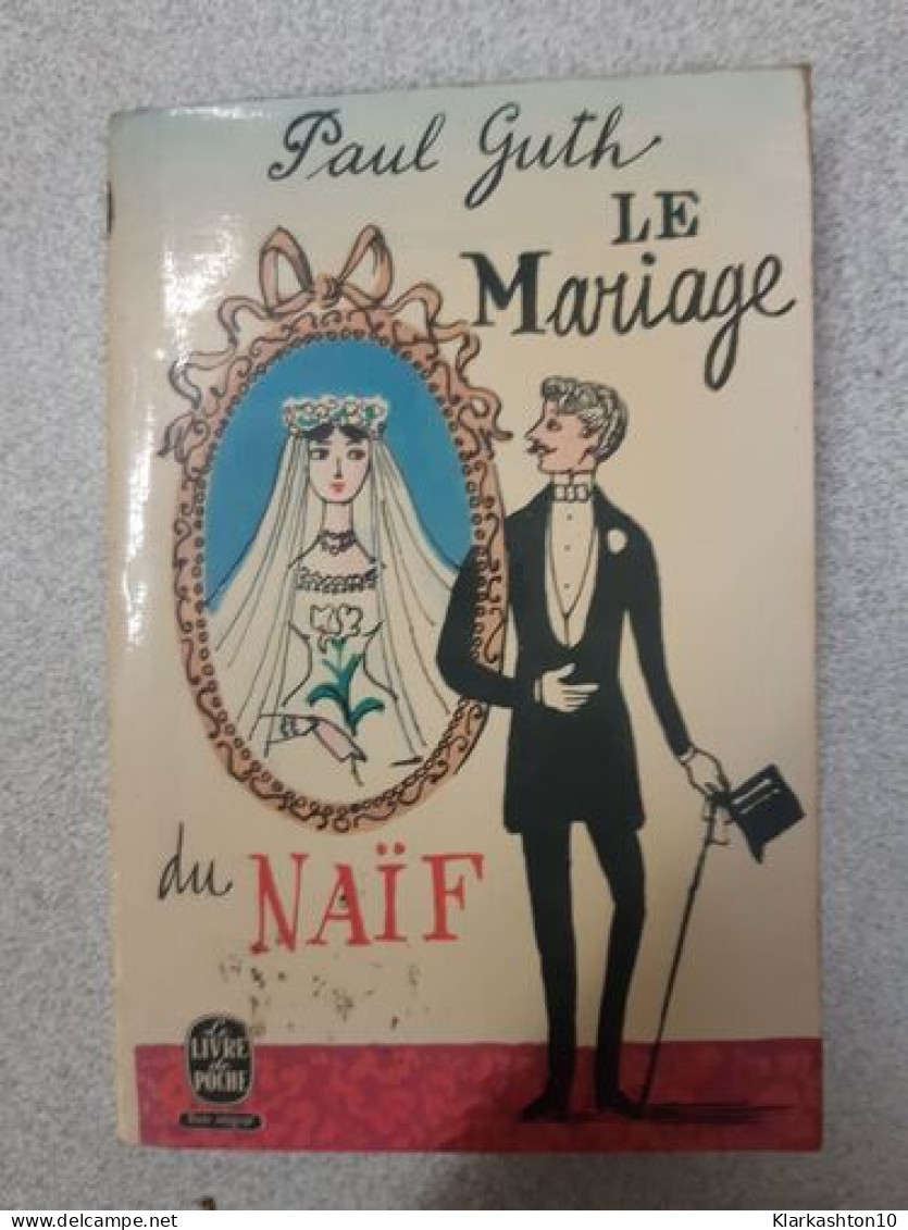 Le Mariage Du Naïf - Sonstige & Ohne Zuordnung