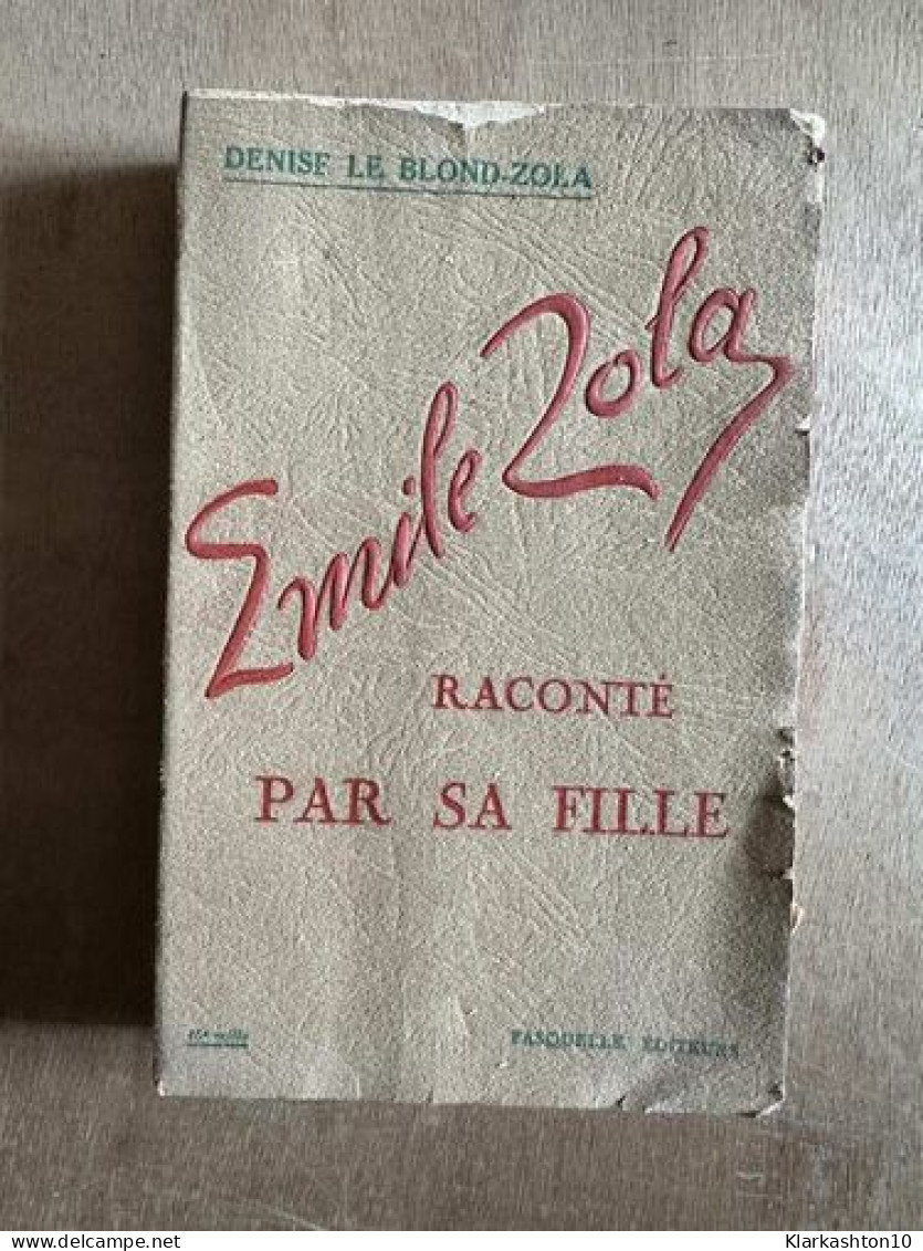 Emile Zola Racontée Par Sa Fille - Sonstige & Ohne Zuordnung