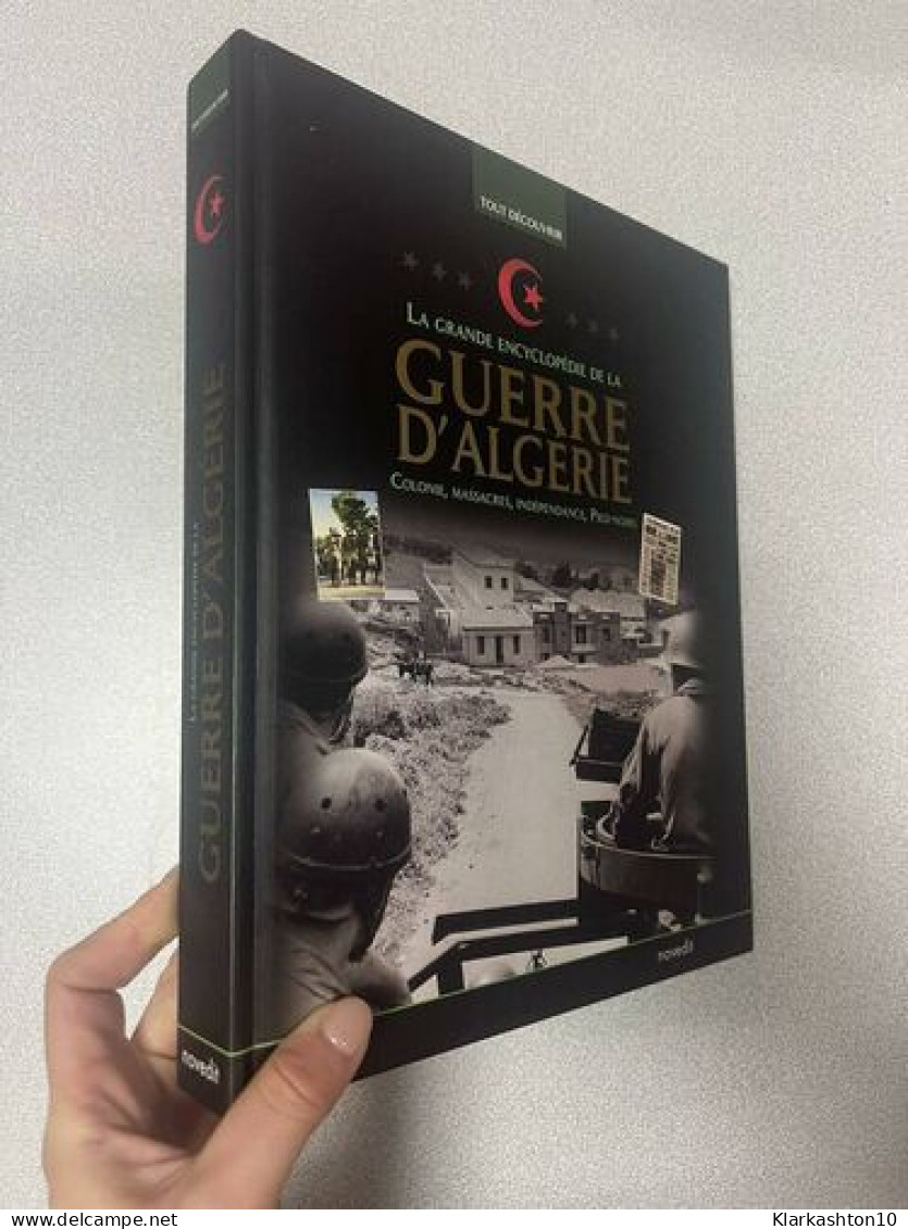 La Grande Encyclopédie De La Guerre D Algérie - Sonstige & Ohne Zuordnung