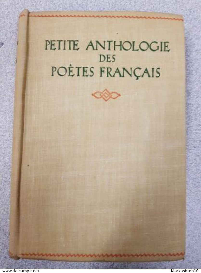 Petite Anthologie Des Poetes Francais - Andere & Zonder Classificatie