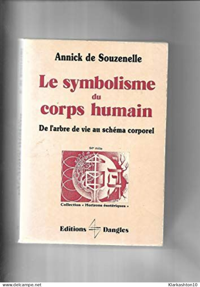 Le Symbolisme Du Corps Humain- De L'arbre De Vie Au Schema Corporel - Sonstige & Ohne Zuordnung