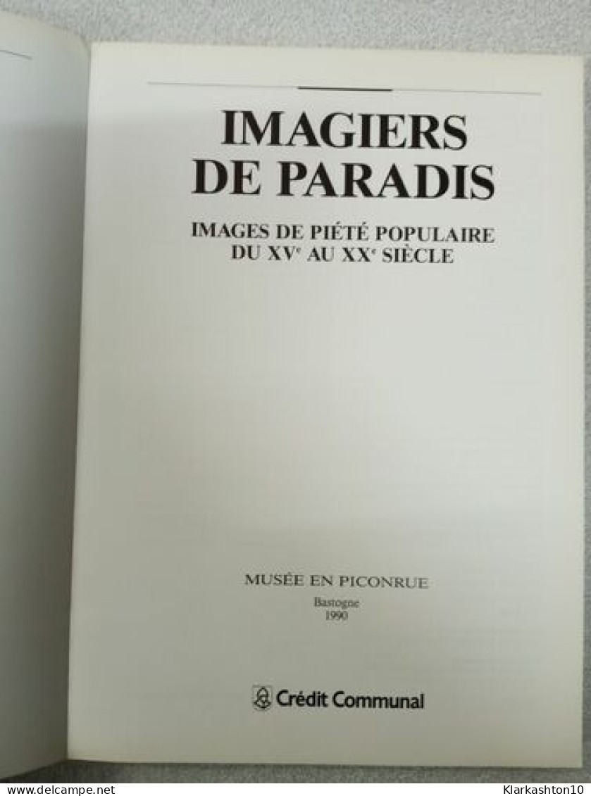 Imagiers De Paradis. Images De Piété Populaire Du XVe Au XXe Siècle - Autres & Non Classés