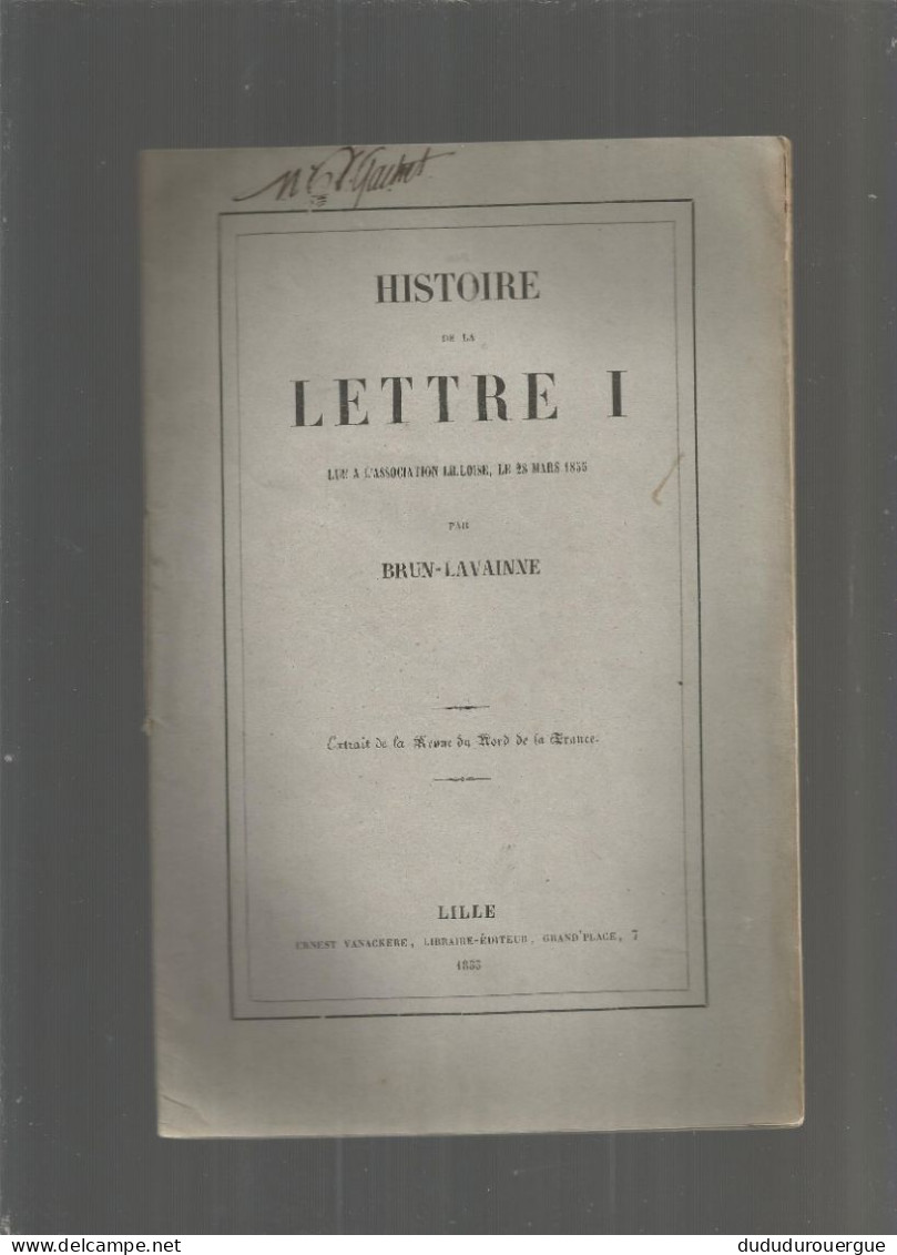 HISTOIRE DE LA LETTRE I LUE A L ASSOCIATION LILLOISE LE 28 MARS 1855 ,  PAR BRUN - LAVAINNE - Other & Unclassified