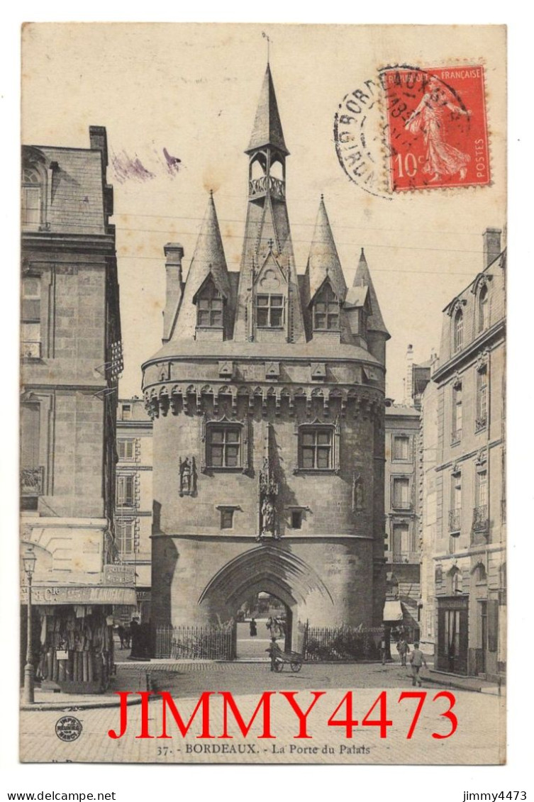 CPA - BORDEAUX En 1907 - La Porte Du Palais ( Rue Bien Animée ) N° 37 - Imp. Réuneis De Nancy - Bordeaux
